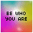 Pixelated text on a gradient background with two distinct phrases, one reading "BE WHO YOU ARE" and the other "THIS WORLD IS TOO FULL OF fakes !!".