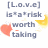 Pixelated text states '[L.o.v.e] is*a*risk worth taking' with floating red hearts and yellow crescent shapes on white background.