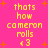 Pixelated yellow text on bright pink background with orange starbursts, repeating 'thats how cameron rolls <3' in two vertical