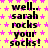 Yellow background with pink star pattern, repeated black text "well.. sarah rocks your socks!" in three , gray rectangle in bottom right corner