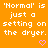 Orange background with repeated white text 'Normal' is 'Normal' is 'Normal' is just a setting on the dryer.' and pink heart symbols.