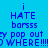 Blue background with repeated pixelated text reading 'i HATE borsss' and partial phrases like 'y pop out y pop out WHERE!!!D WHERE!!!!' in dark blue.