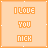 orange-tinted square with pixelated text reading 'I LOVE YOU NICK' and 'YOUR MY DREAM COME TRUE', some showing animation changes