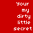 Red background with white pixelated text repeating 'Your my dirty little secret' in a pattern across three