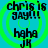 A static digital image with cyan background and green concentric circles, displaying repeated text 'chris is gay!!! haha JK' in black pixelated font.