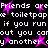 Pixelated text repeats 'Friends are like toiletpaper' with star symbols on a black background.