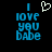 Blue pixelated text 'I love you babe' with a white heart symbol above the 'I' on a black background.