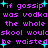 Pixelated text repeats 'if gossip was vodka the whole skool would be waisted' with cyan starbursts on black background.