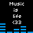 Pixelated text and blue audio equalizer bars on a black background, with 'Music is life <33' repeated in two