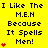 Yellow background with black text reading "I Like The M.E.N Because It Spells Men!" and red heart symbols animating in