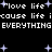 Black background with white pixelated text repeating "love life cause life i everything" and light purple plus signs scattered throughout.