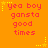 Orange background with red pixelated text reading 'yea boy gansta good times' and yellow starburst effects in a pattern