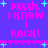 Pixelated text 'Psssh. I know I rock!' in pink with cyan stars and hearts on a purple background.