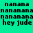 Pixelated text displays 'nanana' repeated in with 'hey jude' below, alternating between green and cyan backgrounds