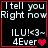 Black background with white text 'I tell you Right now ILU!<3~ 4Ever' and red border; heart symbol changes from single to double in animation.