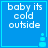 Blue square icon with white text "baby its cold outside" and a small light blue snowman graphic in the bottom right corner.