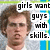 Pixelated image of a person with brown hair and light skin, overlaid with black text reading 'girls want guys with skills.' on a multicolored striped background.