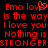 Red pixelated text on black background reads 'Emo love is the way I love you Nothing is STRONGER' with a heart symbol replacing 'love' in first line.