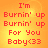 Red pixelated text on orange-yellow gradient background reads 'I'm Burnin' up Burnin' up For You Baby<33'.