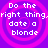 Purple background with four identical pink spiral patterns, each containing white pixelated text reading "Do the right thing, date a blonde".