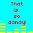 Pixelated red text 'That is so dandy!' on bright cyan background with yellow horizontal bars, repeated in two identical vertical sections.