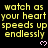 Yellow text repeats 'watch as your heart speeds up endlessly' across three with pink pixel hearts on black background, one partially cropped