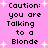 Pixelated text on pink background with white stars, repeating 'Caution: you are Talking to a Blonde' in four identical sections.