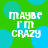 Green background with blue circles and white text reading 'maybe I'm crazy' in pixelated font.