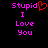 Pixelated text "Stupid I Love You" in bright pink with a red heart symbol replacing the 'o' in "Stupid" on a black background.