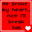 Red square icon with black text reading 'He broke my heart... now i'll break him' and heart symbols changing across frames.