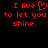 Red pixelated text on black background reads "I live to let you shine." with a heart symbol replacing the 'o' in 'love'.