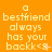 nine identical orange each displaying the text "a bestfriend always has your backk<3" in light yellow pixelated font with a small pink star-like symbol next to the heart