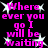 Pixelated pink text on black background with white starbursts, repeating "Where ever you go I will be waiting" in a pattern
