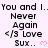 A static image displays repeated text "You and I..Never Again</3 Love Sux.." with pink hearts on a light background.