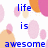 Pixelated blue text on white background with pastel pink and orange circles; text reads 'life is awesome frends 2 share it with' on left and 'cuz u have' on right.