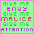 Pixelated text on a light green background with pink border, displaying 'GIVE ME ENVY GIVE ME MALICE GIVE ME ATTENTION' in alternating colors.