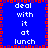 Blue background with red border, white text repeating 'deal with it at lunch' in four vertical