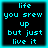 Four identical pixelated display cyan text on black backgrounds with cyan borders, each reading "life you grew up but just live it"