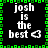 Green pixelated border frames black background with white text 'josh is the best' and heart symbol, repeated in four quadrants.