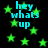 Green star shapes and cyan text 'hey whats up' on a black background with pixelated rendering.