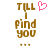 Brown pixelated text 'TILL I find you' with three brown dots below, a pink heart symbol appears above the text in one frame.