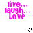 Pixelated pink text reads 'live... laugh... love' above a black pixel heart on white background.