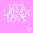 Pixelated text 'LIVE. LAUGH. LOVE.' in white on pink background with two pixelated hearts below.