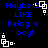 Blue pixelated text 'Maybe I LIKE being a boy!' on black background with white square-and-dot patterns in corners.