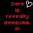 Red pixelated text 'Sara is reeeally awesome.' with a pink heart icon and smiley face on black background.