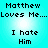 Pixelated text on cyan background with repeated phrases 'Matthew Loves Me...' and 'I hate Him' in black font, arranged in two vertical