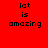 Red background with black pixelated text 'lat is amazing' in four quadrants, each showing a different white rectangular highlight over one line of text.