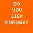 Four orange display pixelated text 'DO YOU LIEK PORAGE?' with one featuring a blue radial gradient background