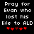 Black background with white pixelated text reading 'Pray for Evan who lost his life to ALD' and five red heart symbols below.