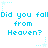 Pixelated cyan text repeats 'Did you fall from Heaven?' with small star symbols on a white background.
